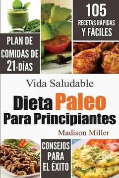 portada Dieta Paleo Para Principiantes: Plan de Comidas de 21-Días 105 Recetas Rápidas y Fáciles Consejos Para el Éxito