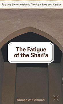 portada The Fatigue of the Shari‘A (Palgrave Series in Islamic Theology, Law, and History) 