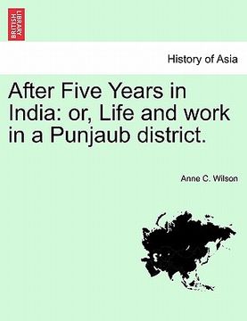 portada after five years in india: or, life and work in a punjaub district. (en Inglés)