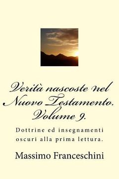 portada Verità nascoste nel Nuovo Testamento. Volume 9.: Dottrine ed insegnamenti oscuri alla prima lettura. (in Italian)