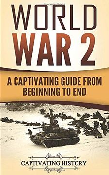 portada World war 2: A Captivating Guide From Beginning to End: Volume 1 (Captivating History) (in English)