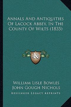 portada annals and antiquities of lacock abbey, in the county of wilts (1835) (in English)