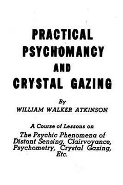 portada Practical Psychomancy and Crystal Gazing: The Psychic Phenomena of Distant Sensing, Clairvoyance, Psychometry, Crystal Gazing, Etc. (in English)