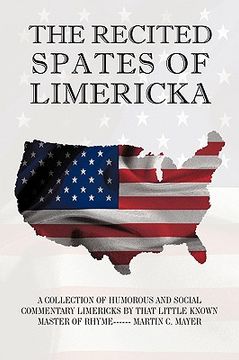portada the recited spates of limericka: a collection of humorous and social commentary limericks by that little known master of rhyme------ martin c. mayer
