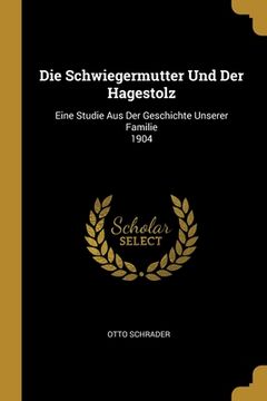 portada Die Schwiegermutter Und Der Hagestolz: Eine Studie Aus Der Geschichte Unserer Familie 1904 (in German)