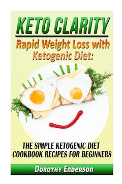 portada Keto Clarity: Rapid Weight Loss with Ketogenic Diet: The Simple Ketogenic Diet Cookbook Recipes for Beginners