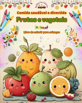 portada Comida saudável e divertida: frutas e vegetais Livro de colorir para crianças Fantasia para glutões insaciáveis: Imagens de um mundo de alimentos s (en Portugués)