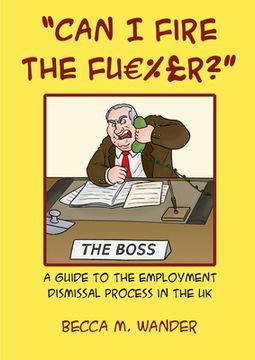 portada "Can I Fire the Fu %£r?": A guide to the employment dismissal process in the UK (en Inglés)