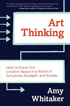 portada Art Thinking: How to Carve Out Creative Space in a World of Schedules, Budgets, and Bosses
