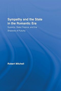 portada Sympathy and the State in the Romantic Era: Systems, State Finance, and the Shadows of Futurity (Routledge Studies in Romanticism)