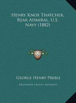 portada henry knox thatcher, rear admiral, u.s. navy (1882) (en Inglés)
