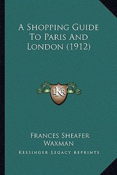 portada a shopping guide to paris and london (1912) a shopping guide to paris and london (1912) (en Inglés)