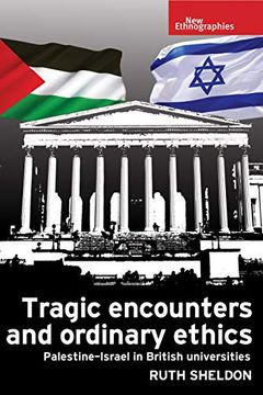 portada Tragic Encounters and Ordinary Ethics: Palestine-Israel in British Universities (New Ethnographies) (in English)
