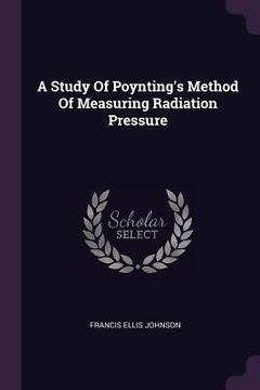 portada A Study Of Poynting's Method Of Measuring Radiation Pressure (en Inglés)