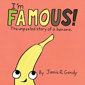 portada I'm Famous!: The Unpeeled Story of a Banana.