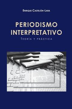 portada Periodismo Interpretativo: Teoría Y Práctica (spanish Edition) (in Spanish)