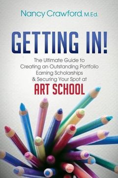portada Getting In!: The Ultimate Guide to Creating an Outstanding Portfolio, Earning Scholarships and Securing Your Spot at Art School