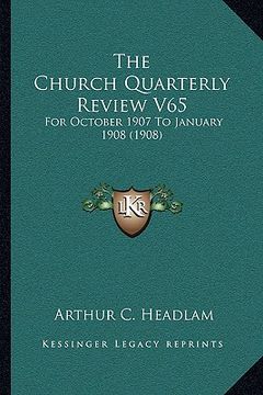 portada the church quarterly review v65: for october 1907 to january 1908 (1908) (en Inglés)