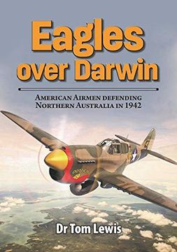 portada Eagles Over Darwin: American Airmen Defending Northern Australia in 1942 (en Inglés)