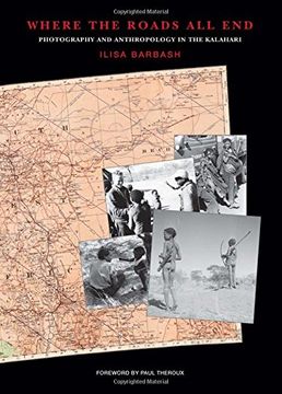 portada Where the Roads All End: Photography and Anthropology in the Kalahari