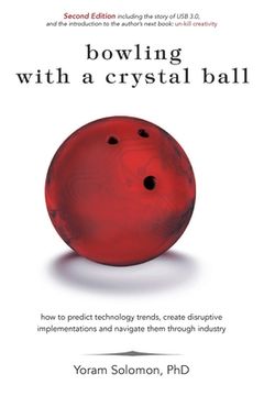portada Bowling with a Crystal Ball: How to predict technology trends, create disruptive implementations and navigate them through industry (in English)