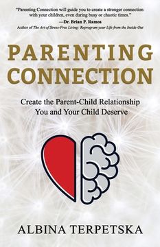 portada Parenting Connection: Create the Parent-Child Relationship You And Your Child Deserve (en Inglés)