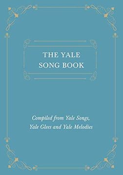 portada The Yale Song Book - Compiled From Yale Songs, Yale Glees and Yale Melodies 