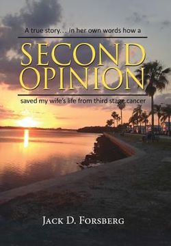portada Second Opinion, A true story... in her own words how a Second Opinion saved my wife's life from third stage cancer (en Inglés)