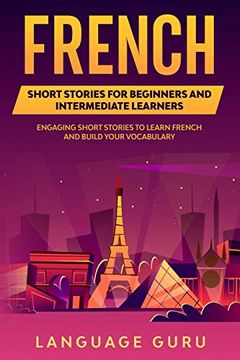 portada French Short Stories for Beginners and Intermediate Learners: Engaging Short Stories to Learn French and Build Your Vocabulary 