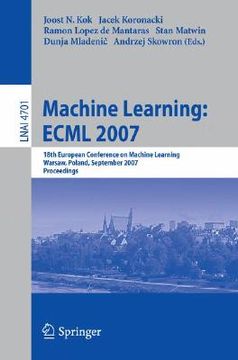 portada machine learning: ecml 2007: 18th european conference on machine learning, warsaw, poland, september 17-21, 2007, proceedings (en Inglés)