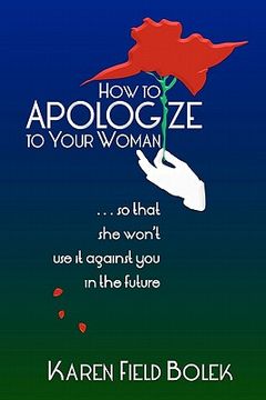 portada how to apologize to your woman...so that she won't use it against you in the future (en Inglés)