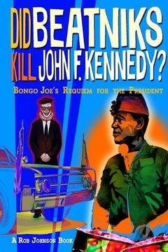 portada Did Beatniks Kill John F. Kennedy?: Bongo Joe's Requiem for the President