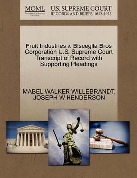 portada fruit industries v. bisceglia bros corporation u.s. supreme court transcript of record with supporting pleadings (en Inglés)