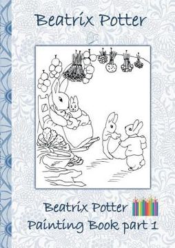 portada Beatrix Potter Painting Book Part 1: Colouring Book, coloring, crayons, coloured pencils colored, Children's books, children, adults, adult, grammar s 
