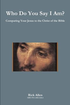 portada Who Do You Say I Am? Comparing Your Jesus to the Christ of the Bible (en Inglés)