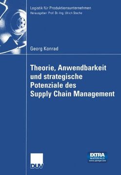 portada Theorie, Anwendbarkeit und strategische Potenziale des Supply Chain Management (Logistik für Produktionsunternehmen)