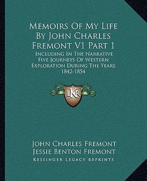portada memoirs of my life by john charles fremont v1 part 1: including in the narrative five journeys of western exploration during the years 1842-1854