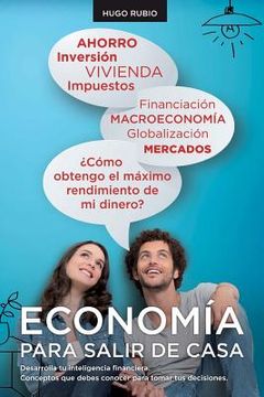 portada Economia Para Salir de Casa: Desarrolla tu inteligencia financiera. Conceptos que debes conocer para tomar tus decisiones.