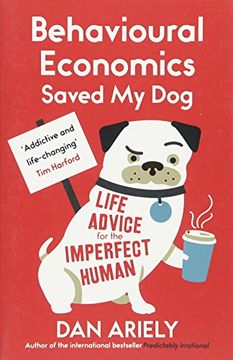 portada Behavioural Economics Saved My Dog: Life Advice For The Imperfect Human