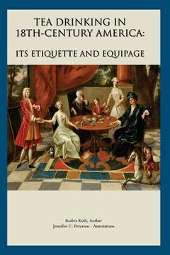portada Tea Drinking in 18th Century America: Its Etiquette and Equipage (en Inglés)