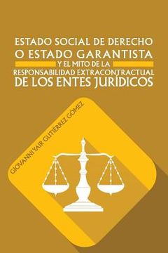 portada Estado Social de Derecho o Estado Garantista y el Mito de la Responsabilidad Extracontractual de los Entes Juridicos (in Spanish)