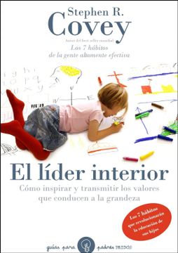 portada El Lider Interior: Como Inspirar y Transmitir los Valores que con Ducen a la Grandeza: Los 7 Habitos que Revolucionaran la Educacion de sus Hijos
