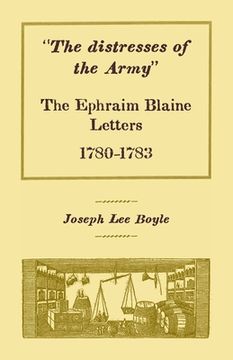 portada "The distresses of the Army": The Ephraim Blaine Letters, 1780-1783 (en Inglés)