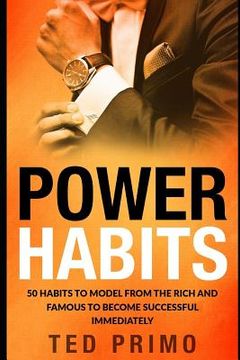portada Power Habits: 50 Habits to Model from the Rich and Famous to Become Successful Immediately (en Inglés)