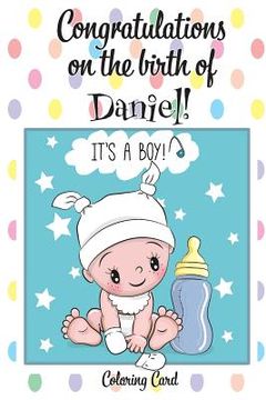 portada CONGRATULATIONS on the birth of DANIEL! (Coloring Card): (Personalized Card/Gift) Personal Inspirational Messages & Quotes, Adult Coloring!