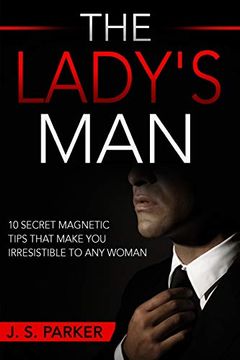portada Dating Advice for men - the Lady'S Man: 10 Secret Magnetic Tips That Make you Irresistible to any Woman you Want. (in English)