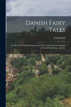portada Danish Fairy Tales: A Collection of Popular Stories and Fairy Tales From the Danish of Svend Grundtvig ... [et al.]