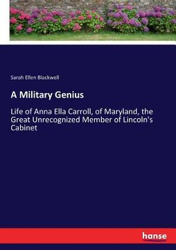 portada A Military Genius: Life of Anna Ella Carroll, of Maryland, the Great Unrecognized Member of Lincoln's Cabinet (en Inglés)