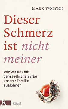 portada Dieser Schmerz ist Nicht Meiner: Wie wir uns mit dem Seelischen Erbe Unserer Familie Aussã¶Hnen (in German)
