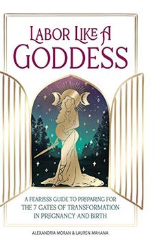 portada Labor Like a Goddess: A Fearless Guide to Preparing for the 7 Gates of Transformation in Pregnancy and Birth (en Inglés)